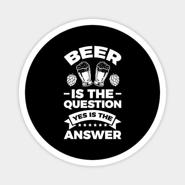 Beer is the question yes is the answer - Funny Beer Sarcastic Satire Hilarious Funny Meme Quotes Sayings Magnet by Arish Van Designs